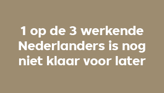 1 op de 3 werkende Nederlanders is nog niet klaar voor later